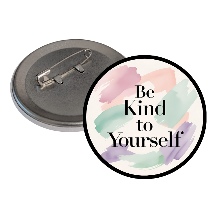 Be Kind To Yourself Round Pins