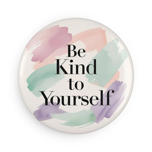 Be Kind to Yourself Magnet
