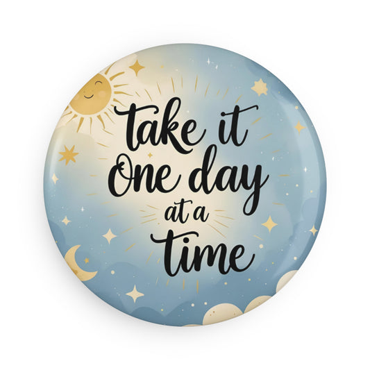 Take it one day at a time Magnet