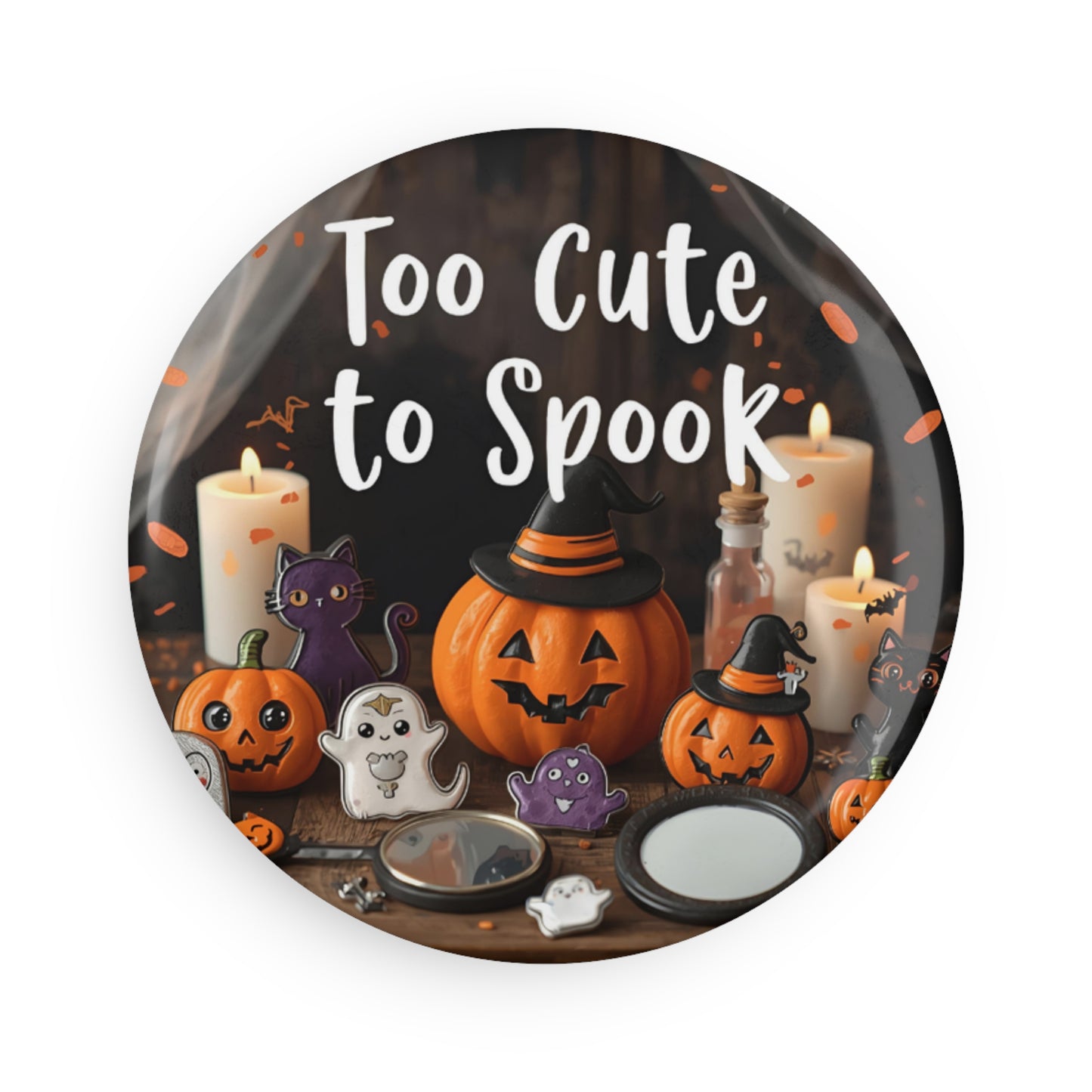 Too Cute to Spook Magnet/ Pins/ Mirror