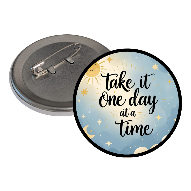 Take it one day at a time Round Pins