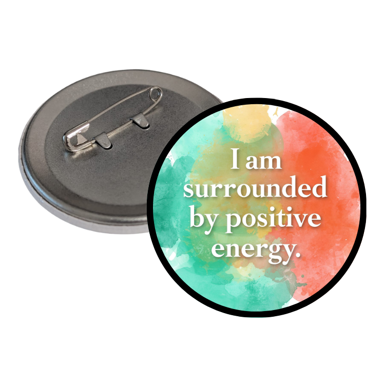 I'am Surrounded by positive energy Round Pins