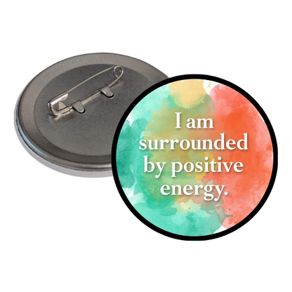 I'am Surrounded by positive energy Round Pins