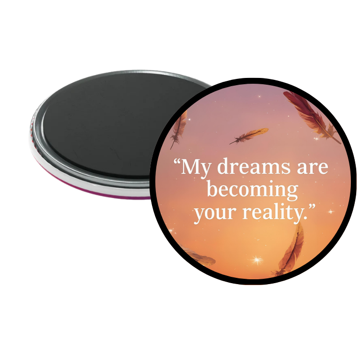 My Dreams are becoming my Reality Magnet