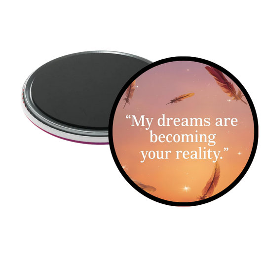 My Dreams are becoming my Reality Magnet