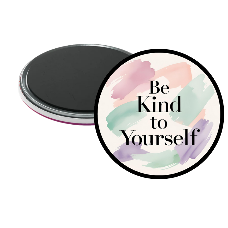 Be Kind to Yourself Magnet