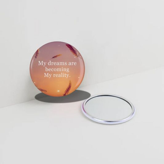 My Dreams are becoming my reality Pocket Mirror