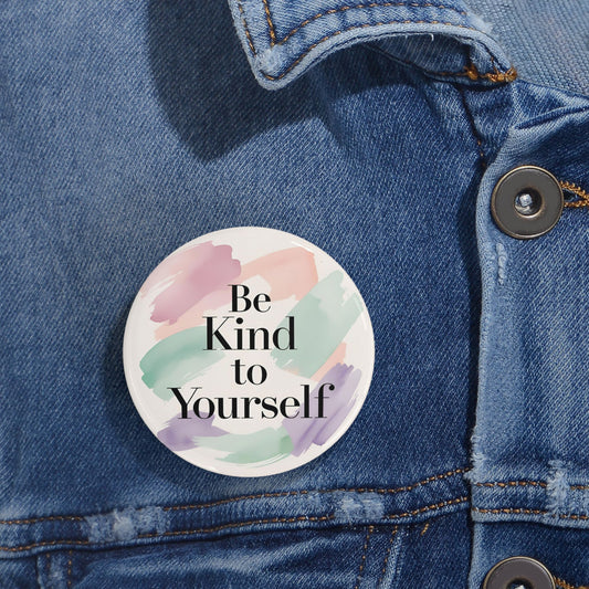 Be Kind To Yourself Round Pins