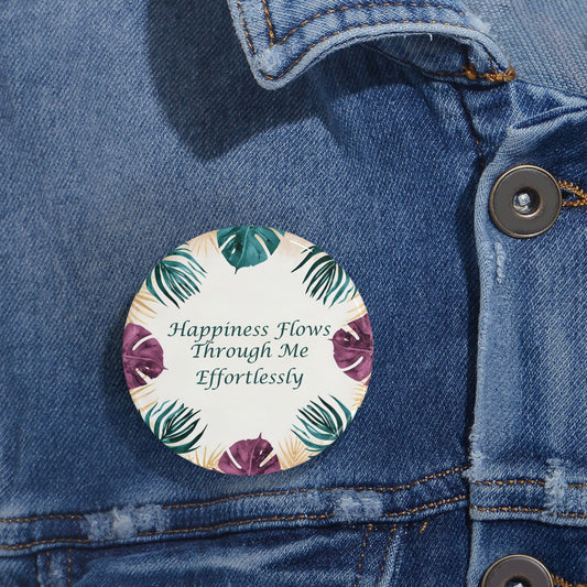 Happiness Flows Through Me Effortlessly Round Pins