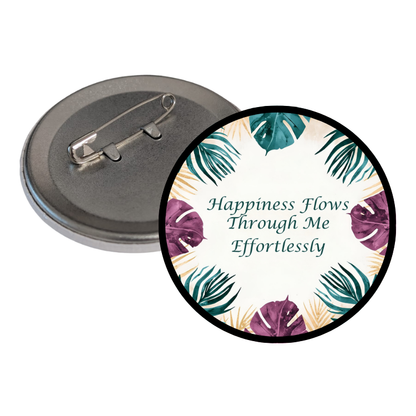 Happiness Flows Through Me Effortlessly Round Pins