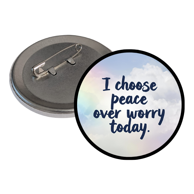 I chose Peace over Worry Round Pins