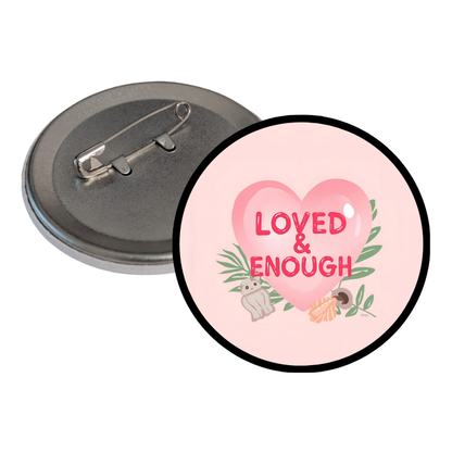 Loved and Enough Round Pins