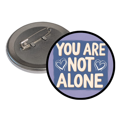 You Are Not Alone Round Pins