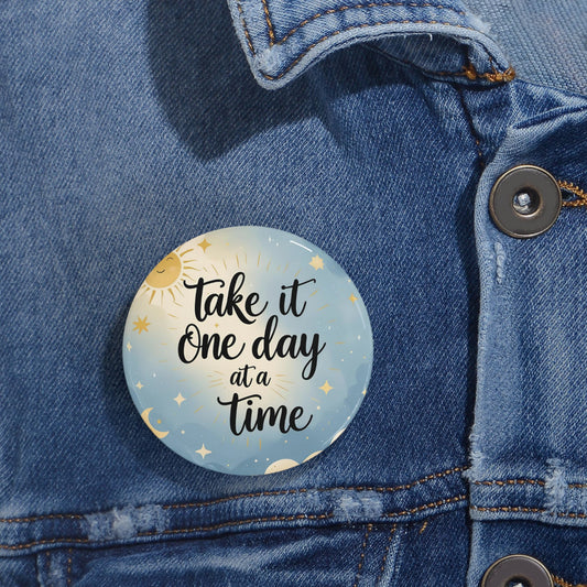 Take it one day at a time Round Pins