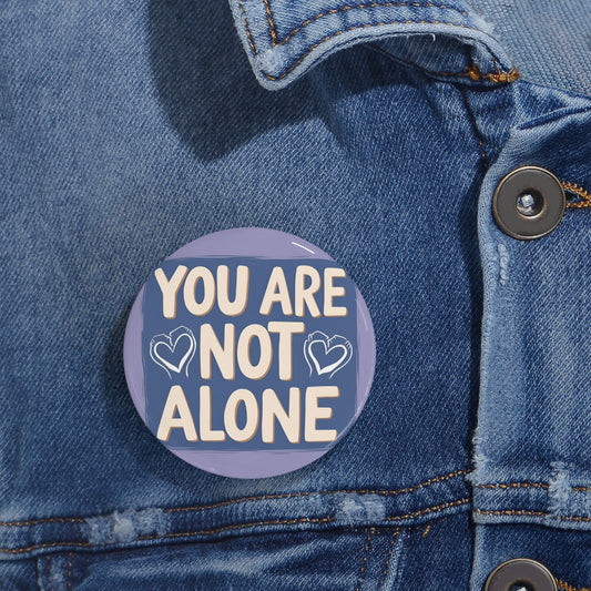 You Are Not Alone Round Pins