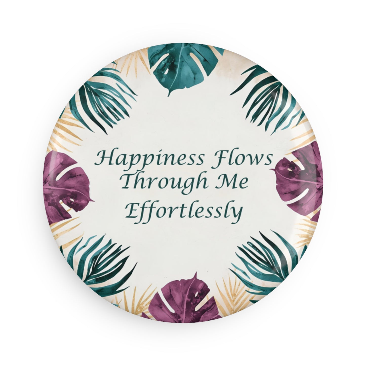 Happiness Flows Through Me Effortlessly Round Pins