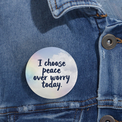 I chose Peace over Worry Round Pins