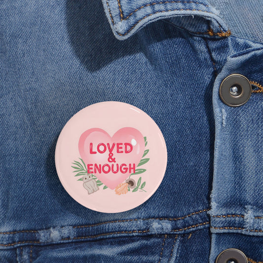 Loved and Enough Round Pins