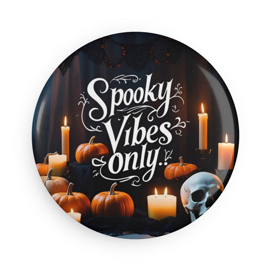 Spooky Vibes Only Magnet/ Pins/ Mirror