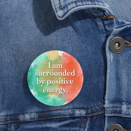 I'am Surrounded by positive energy Round Pins
