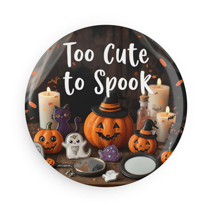 Too Cute to Spook Magnet/ Pins/ Mirror