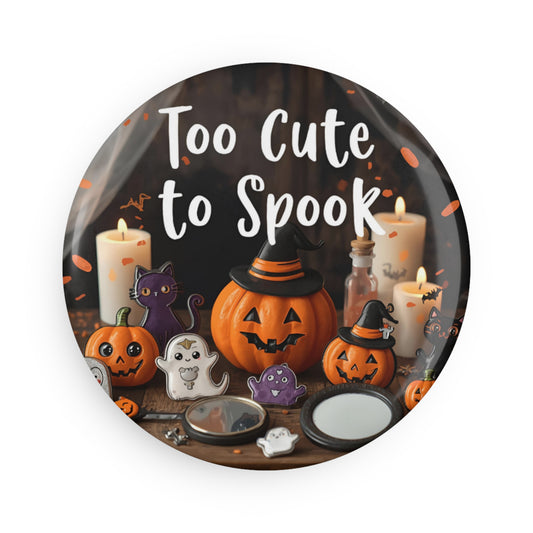 Too Cute to Spook Magnet/ Pins/ Mirror