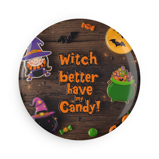 Witch better have my candy Magnet/ Pins/ Mirror