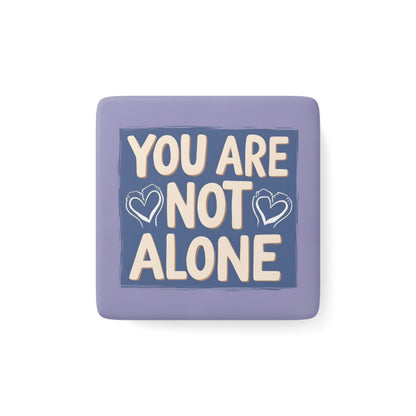 You are not alone Magnet